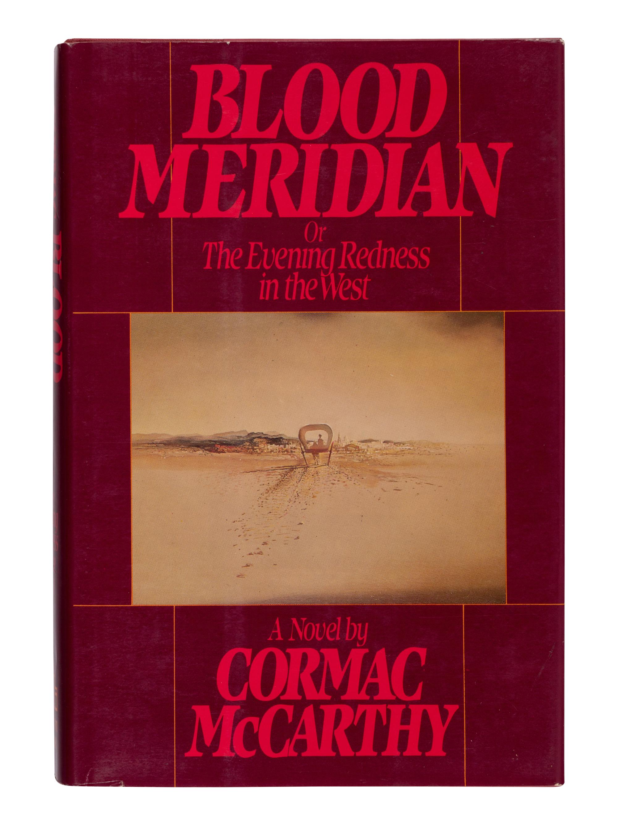 McCARTHY, Cormac (1933-2023). Blood Meridian or The Evening Redness in the West . New York: Random House, 1985.