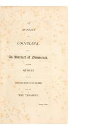 American Travel, Exploration & Expansion [LOUISIANA PURCHASE] --[JEFFERSON, Thomas]. An Account of Louisiana, Being an Abstract of Documents, in the Offices of the Departments of State, and of the Treasury . [Philadelphia]: William Duane, [1803].