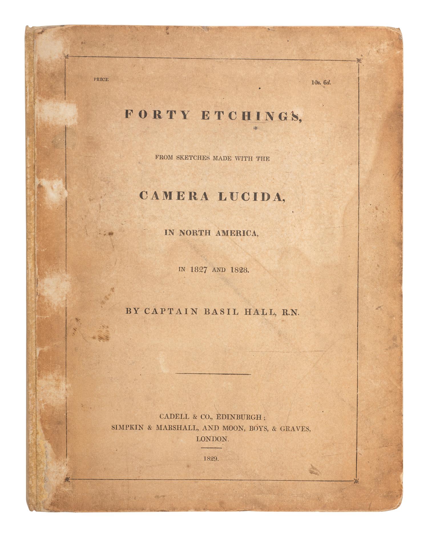 American Travel, Exploration & Expansion HALL, Basil. Forty Etchings, from Sketches Made with the Camera Lucida in North America . Edinburgh: Cadell & Co., 1829.