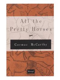 McCARTHY, Cormac (1933-2023). All the Pretty Horses. New York: Alfred A. Knopf, 1992.