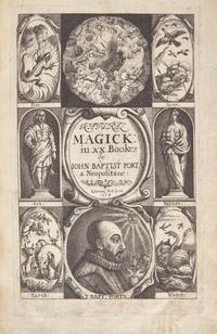 [Curiosa] Porta, John Baptista. Natural Magick...In Twenty Books...Wherein are set forth All the Riches and Delights of the Natural Sciences