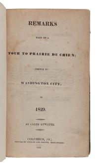 ATWATER, Caleb (1778-1867). Remarks Made on a Tour to Prairie du Chien ; thence to Washington City, in 1829 . Columbus: Jenkins and Glover, 1831.