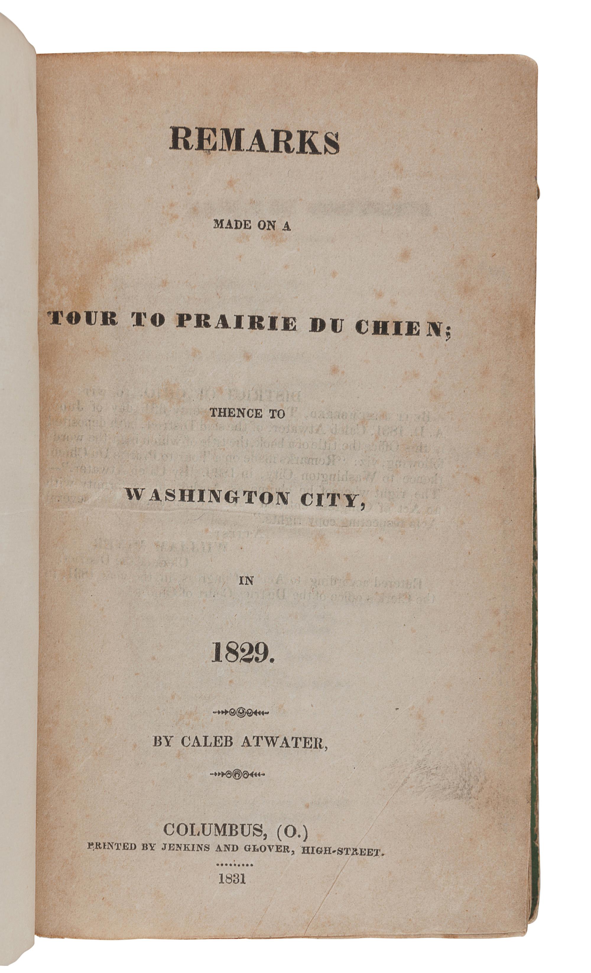 ATWATER, Caleb (1778-1867). Remarks Made on a Tour to Prairie du Chien ; thence to Washington City, in 1829 . Columbus: Jenkins and Glover, 1831.