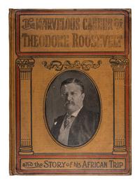 [PRESIDENTIAL BIOGRAPHIES & MEMOIRS]. MORRIS, Charles. Marvelous Career of Theodore Roosevelt and His African Trip. Philadelphia: The John C. Winston Company, 1910.