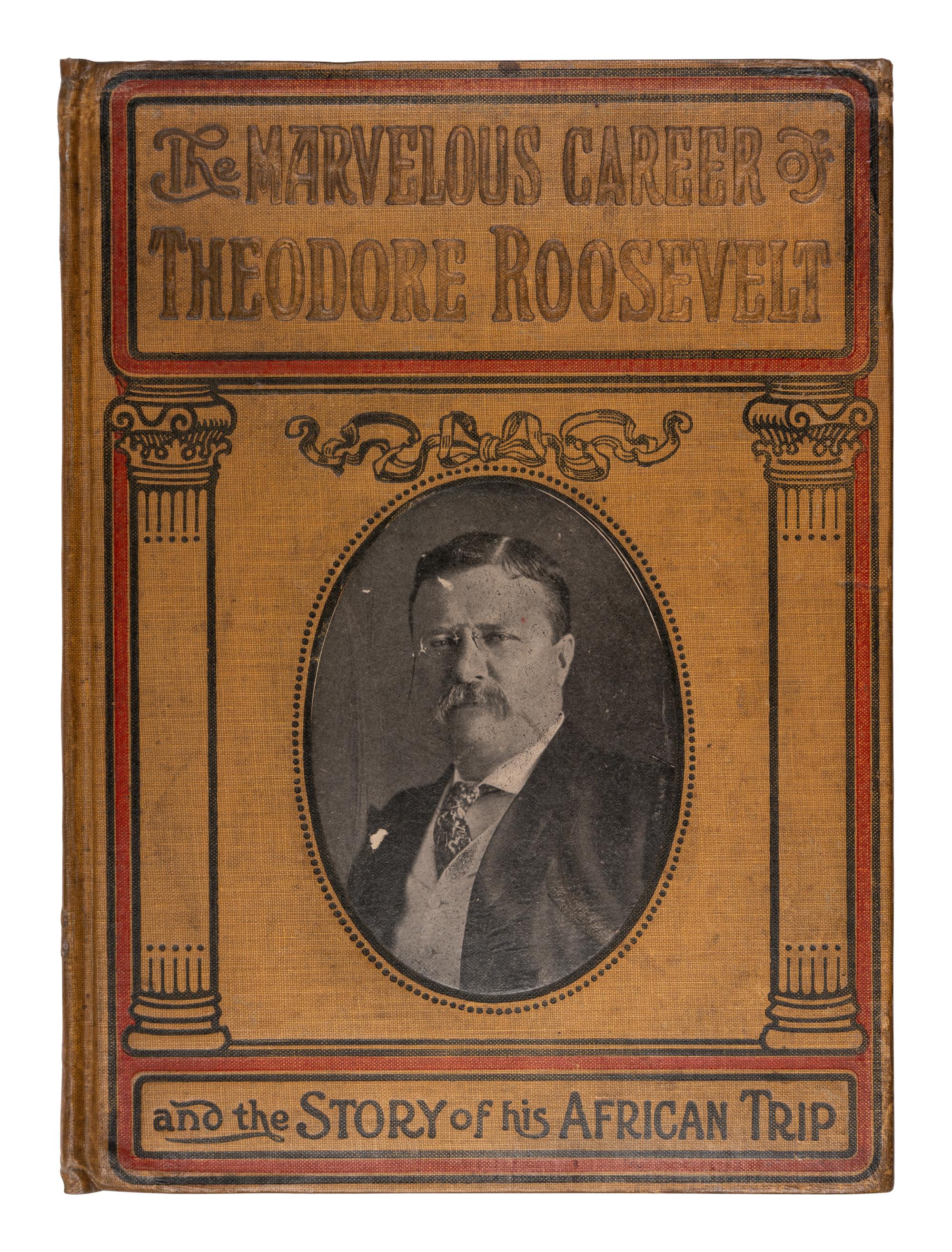 [PRESIDENTIAL BIOGRAPHIES & MEMOIRS]. MORRIS, Charles. Marvelous Career of Theodore Roosevelt and His African Trip. Philadelphia: The John C. Winston Company, 1910.