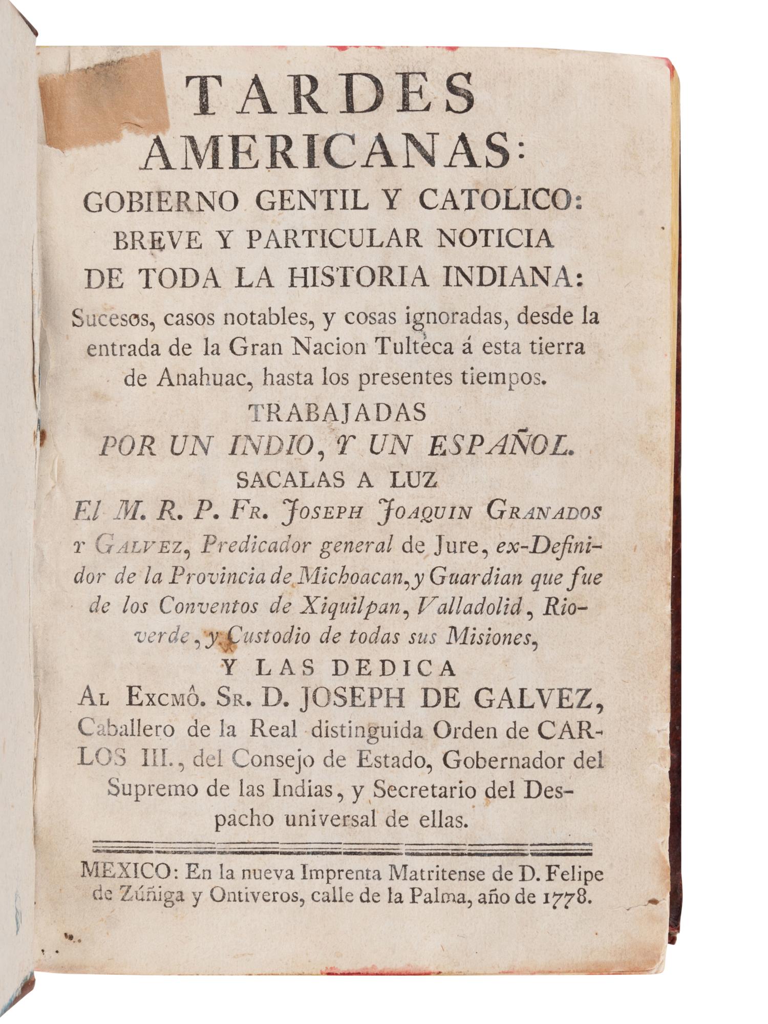 [AMERICAS]. GRANADOS Y GÁLVEZ, Joseph Joaquin (1743-1794). Tardes Americanas: Gobierno Gentil y Catolioco: breve y particular noticia de toda la historia Indiana… Mexico: Imprenta Matritense de Felipe de Zúñiga y Ontiveros, 1778.