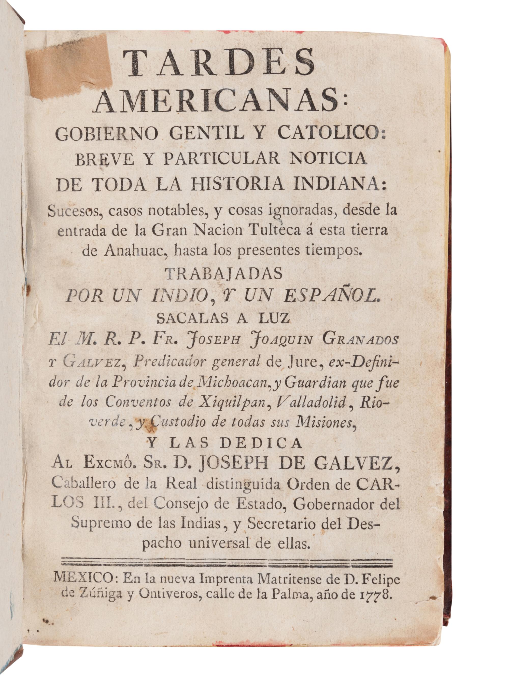 [AMERICAS]. GRANADOS Y GÁLVEZ, Joseph Joaquin (1743-1794). Tardes Americanas: Gobierno Gentil y Catolioco: breve y particular noticia de toda la historia Indiana… Mexico: Imprenta Matritense de Felipe de Zúñiga y Ontiveros, 1778.
