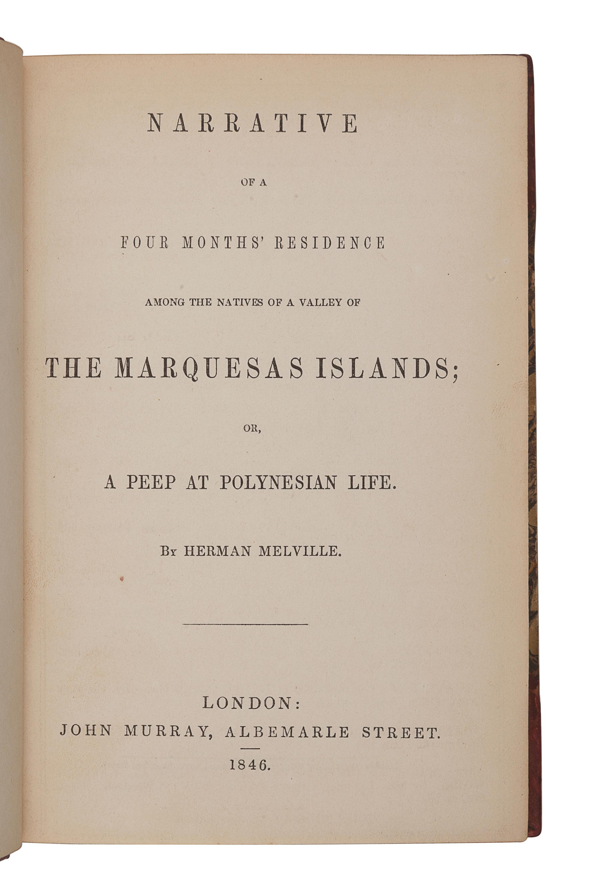 MELVILLE, Herman (1819-1891). Narrative of a Four Months' Residence among the Natives of a Valley of the Marquesas Islands; or, A Peep at Polynesian Life . London: John Murray, 1846.