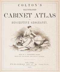 (ATLAS) COLTON, G.W. Colton's Illustrated Cabinet Atlas and Descriptive Geography. New York, 1862.