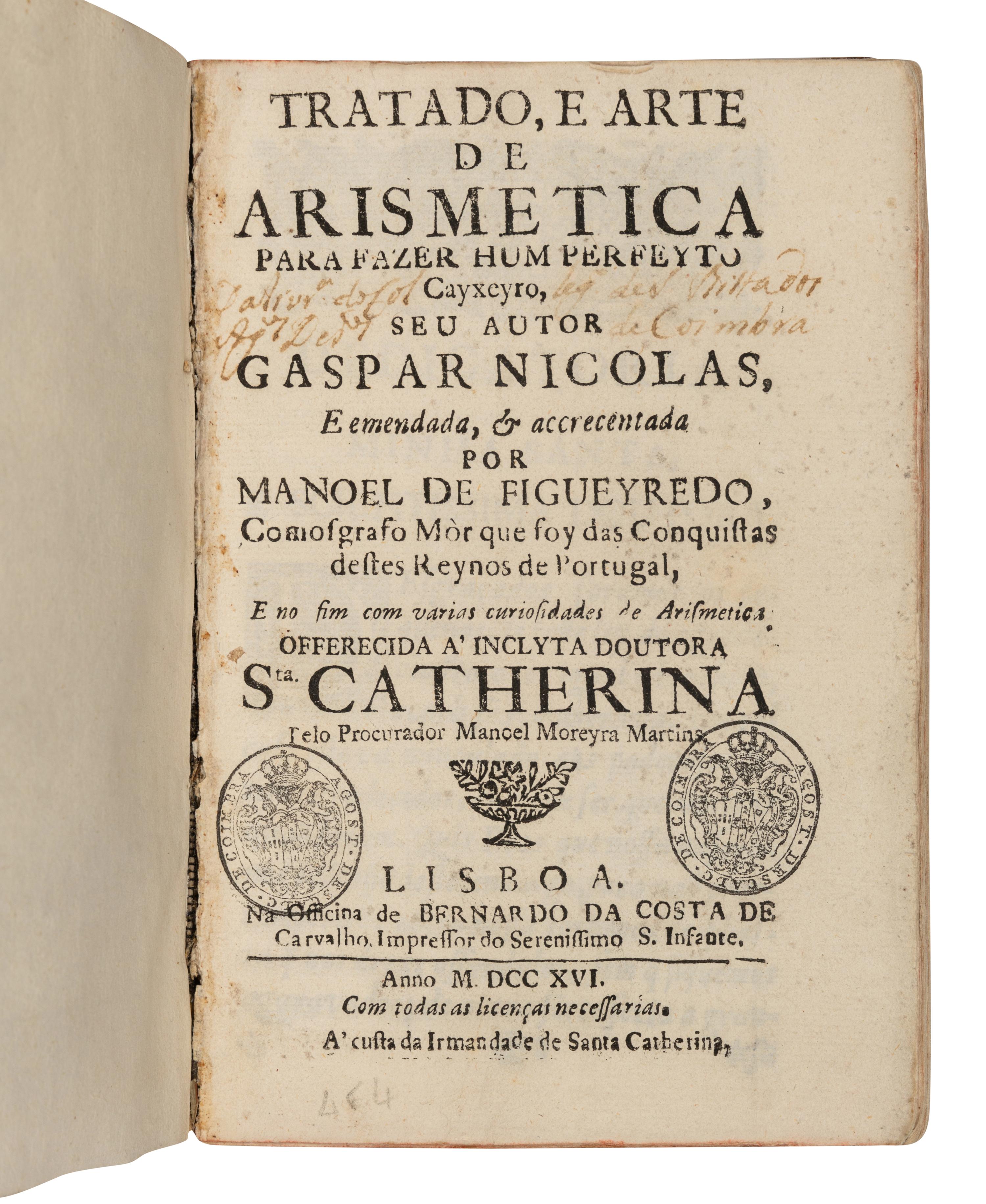 GASPAR, Nicolas. Tratado, e arte de Arismetica para fazer hum perfeyto Cayxeyro . Edited by Manuel de Figueiredo. Lisbon: Bernardo da Costa de Carvalho, 1716.