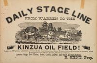 [OIL]. Daily Stage Line From Warren to the Kinzua Oil Field! [Pennsylvania]: N.p., n.d.
