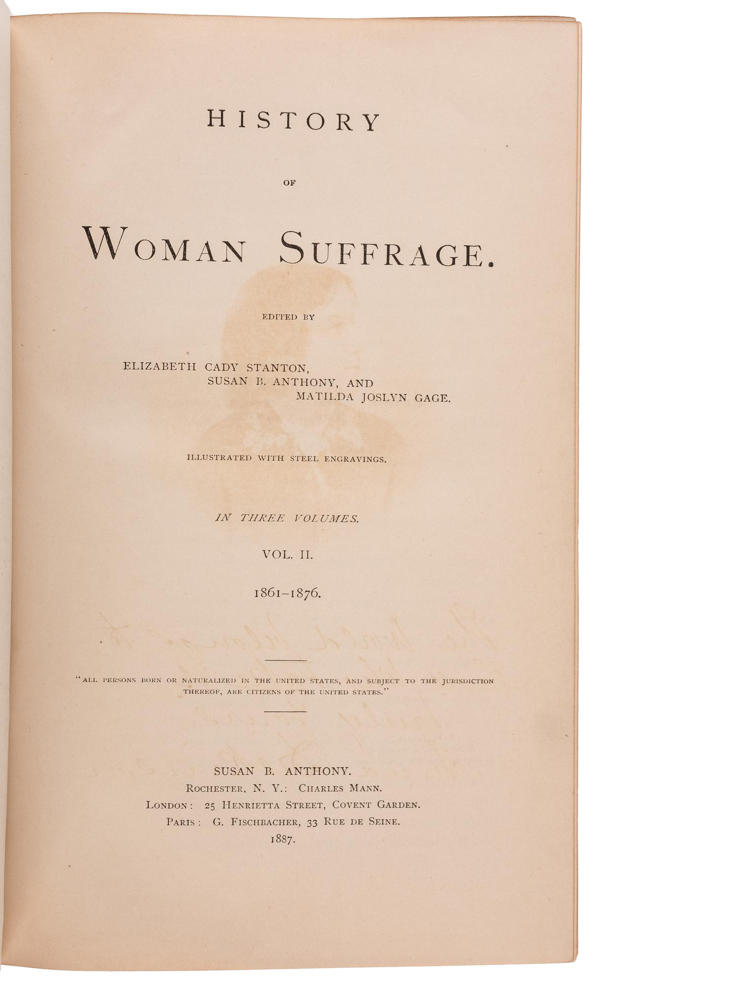 [WOMEN'S SUFFRAGE]. STANTON, Elizabeth Cady, Susan B. ANTHONY, and Matilda Joslyn GAGE, editors. History of Woman Suffrage . Rochester, NY: Susan B. Anthony, 1887. Vols. I-III only, EACH INSCRIBED BY SUSAN B. ANTHONY.