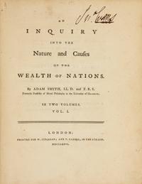 SMITH, Adam (1723-90). An Inquiry into the Nature and Causes of the Wealth of Nations . London: for W. Strahan and T. Cadell, 1776.
