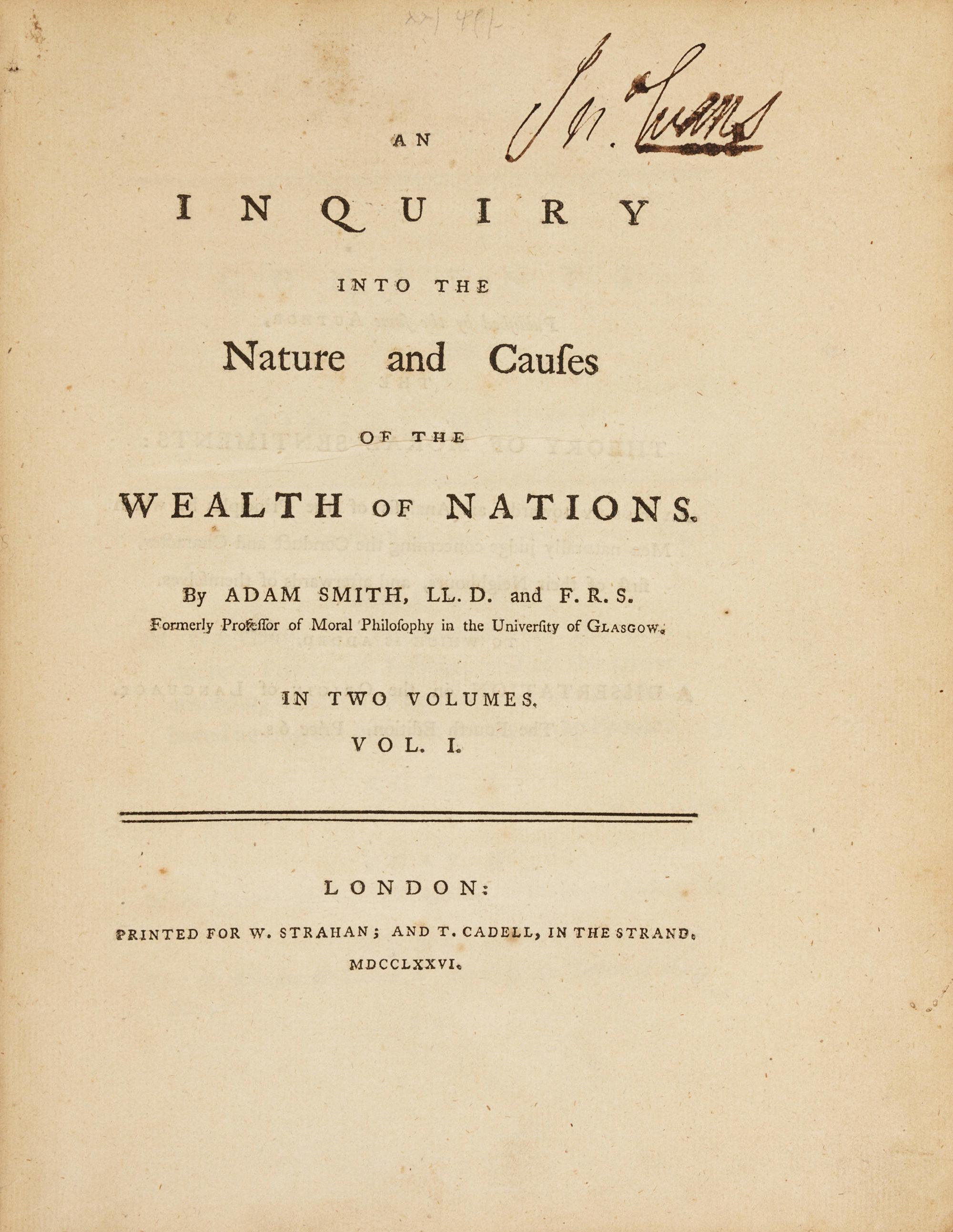 SMITH, Adam (1723-90). An Inquiry into the Nature and Causes of the Wealth of Nations . London: for W. Strahan and T. Cadell, 1776.