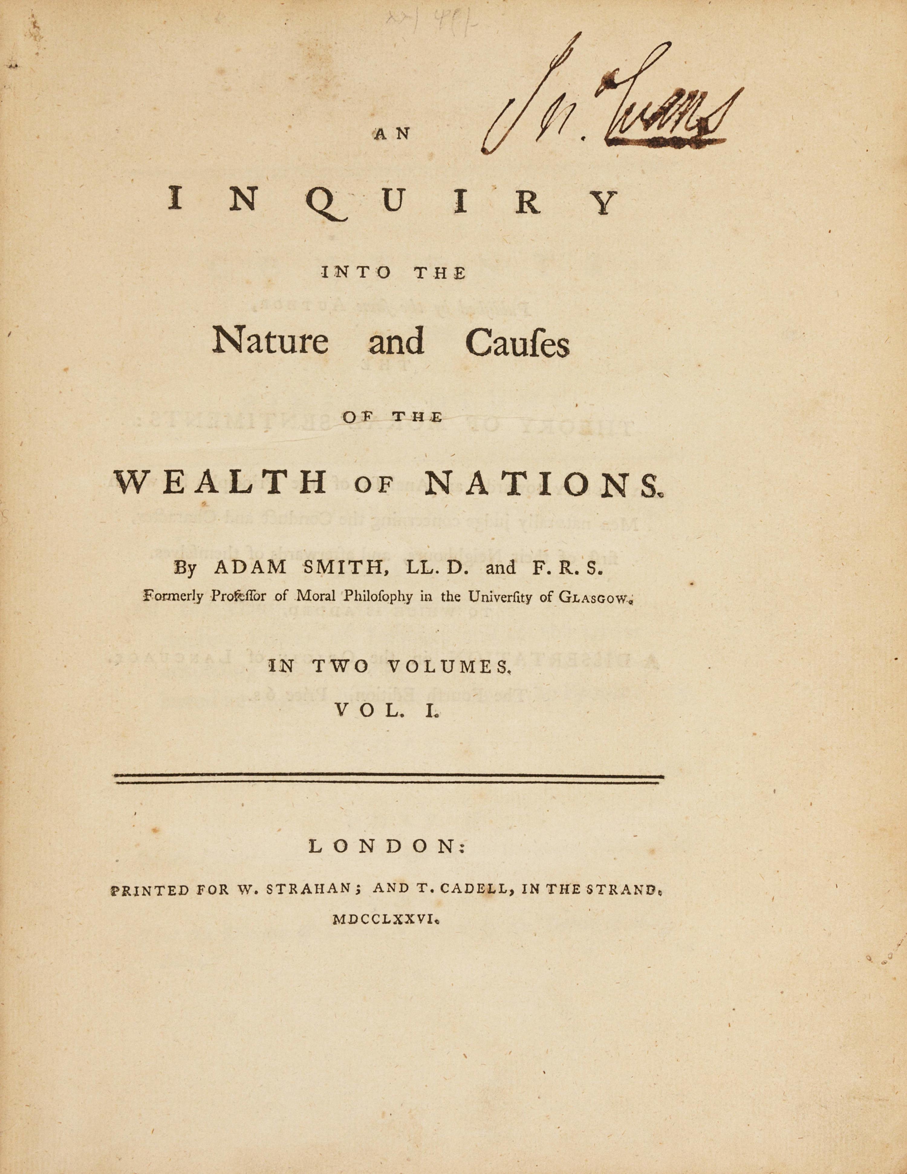 SMITH, Adam (1723-90). An Inquiry into the Nature and Causes of the Wealth of Nations . London: for W. Strahan and T. Cadell, 1776.