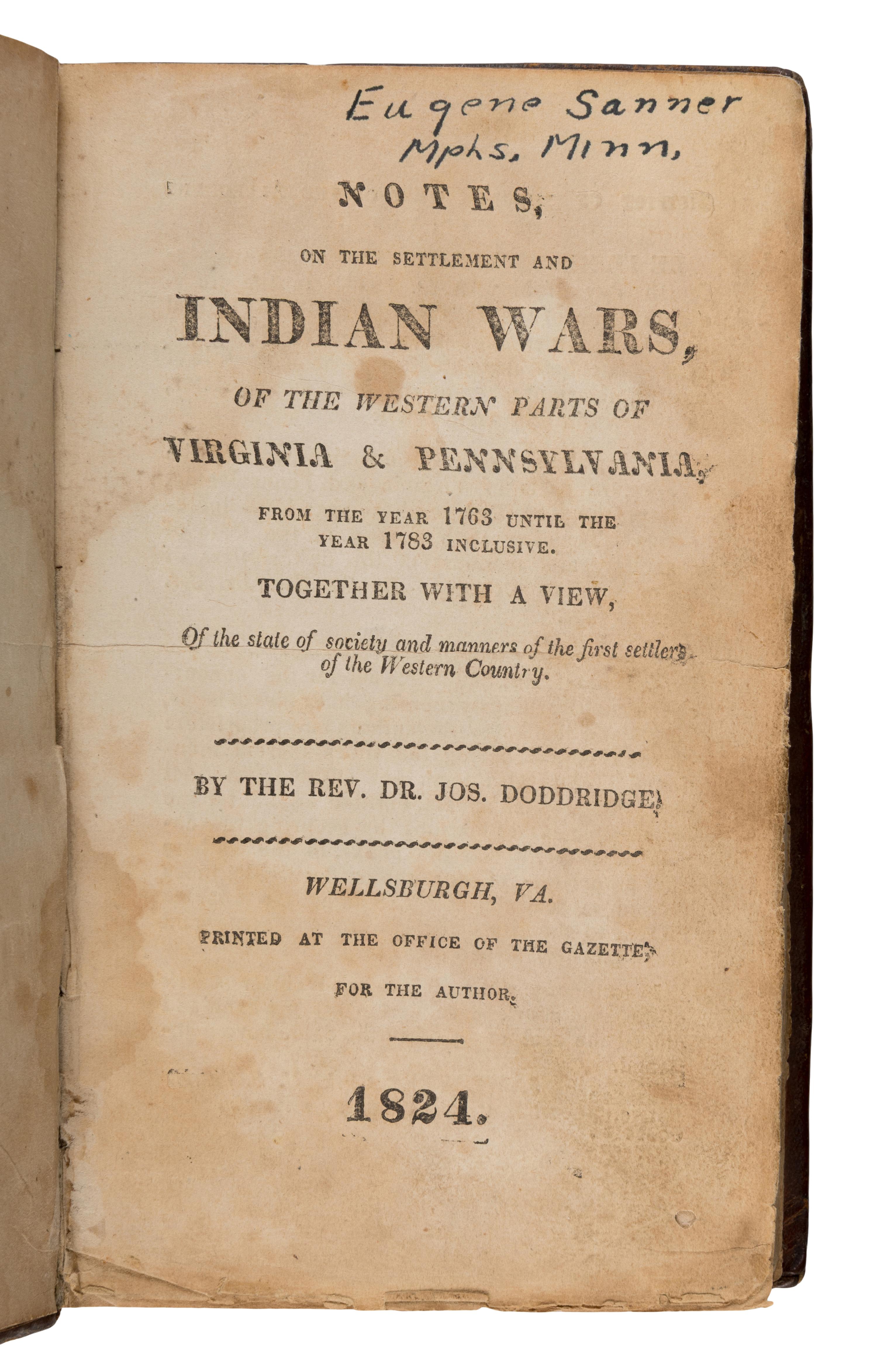 Doddridge, Joseph (1769-1826). Notes, on the Settlement and Indian Wars, of the Western Parts of Virginia & Pennsylvania, from the year 1763 until the year 1783 inclusive... Wellsburgh, Virginia: Printed at the Office of the Gazette For the Author, 1824.