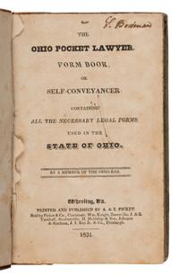 [Ohio]. The Ohio Pocket Lawyer, Form Book, or Self-Conveyancer: Containing All the Necessary Legal Forms, Used in the State of Ohio . Wheeling, West Virginia: A. & E. Picket, 1831.