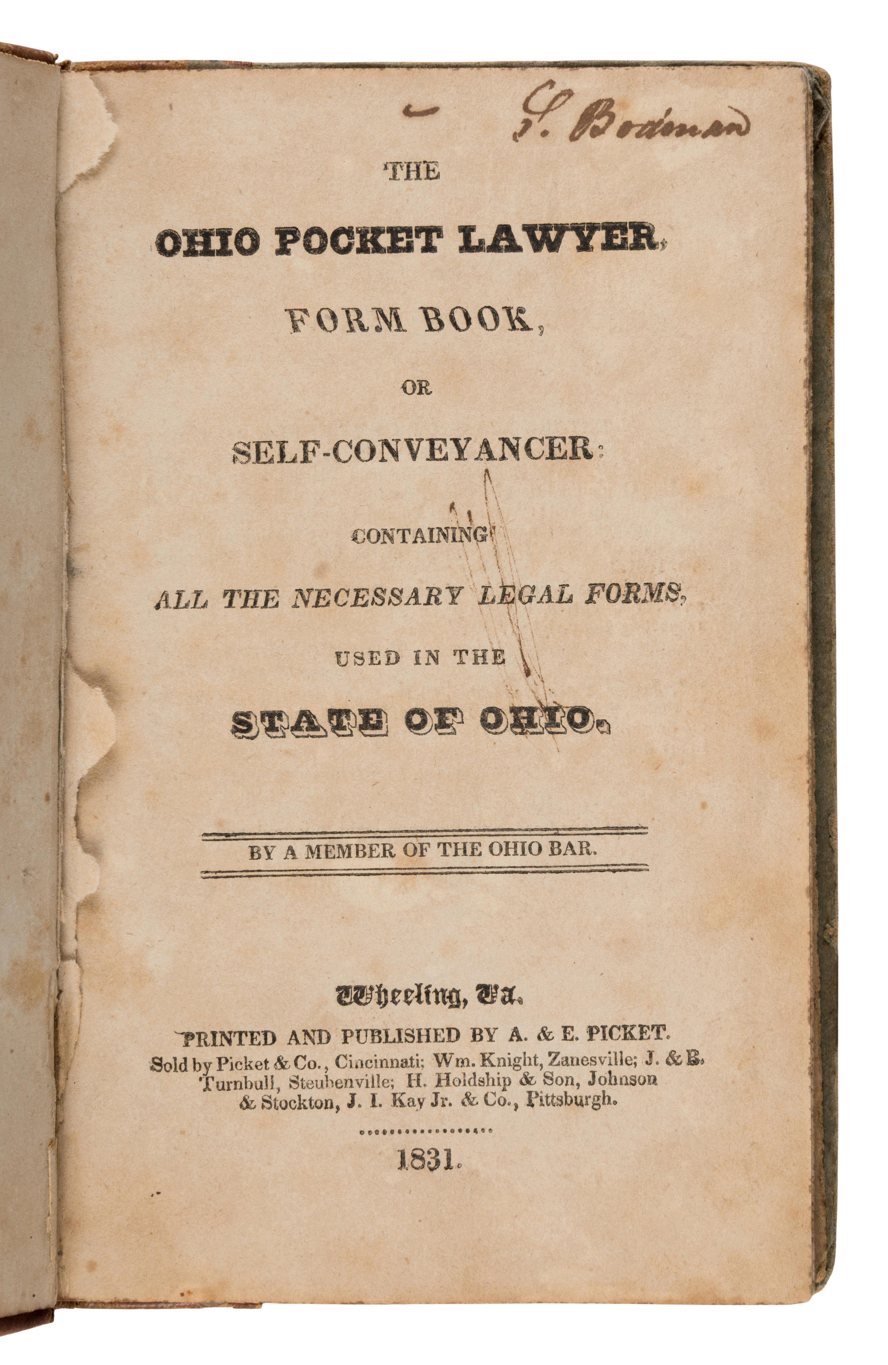 [Ohio]. The Ohio Pocket Lawyer, Form Book, or Self-Conveyancer: Containing All the Necessary Legal Forms, Used in the State of Ohio . Wheeling, West Virginia: A. & E. Picket, 1831.