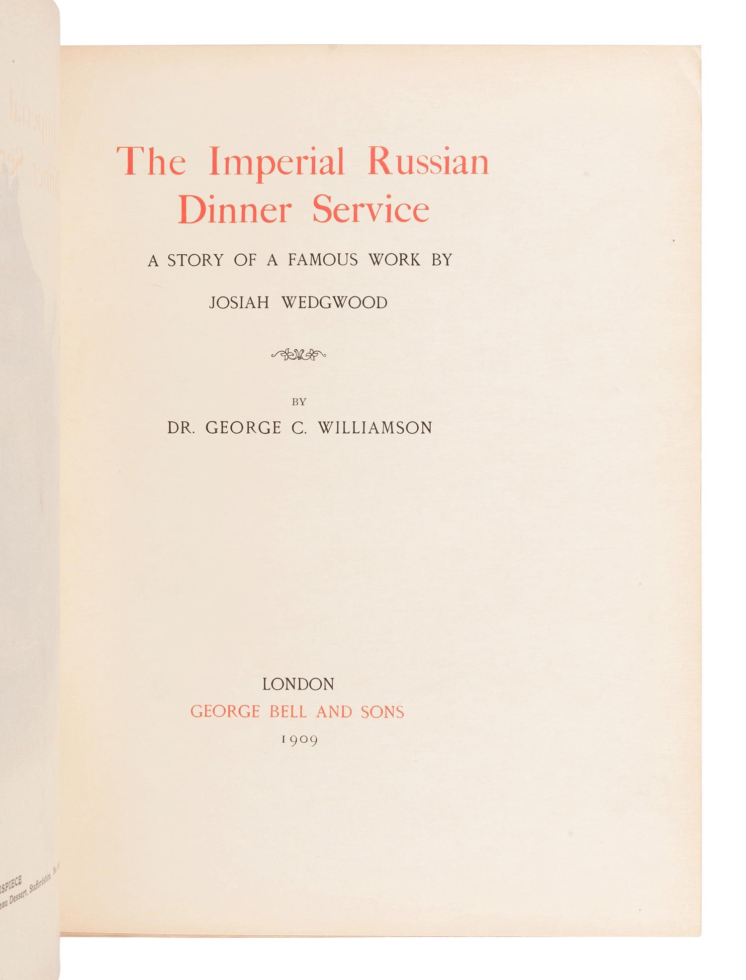 [FURNITURE & DECORATIVE ARTS]. WILLIAMSON, George C. (1858-1942) The Imperial Russian Dinner Service. A Story of a Famous Work by Josiah Wedgwood. London: George Bell and Sons, 1909.