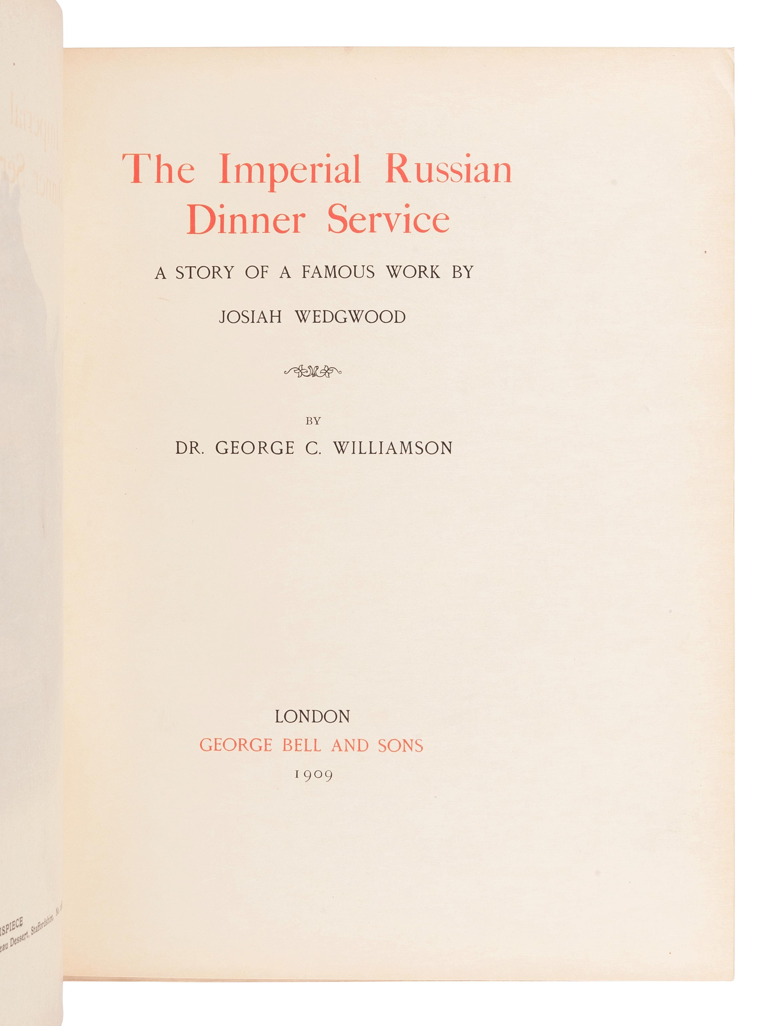 [FURNITURE & DECORATIVE ARTS]. WILLIAMSON, George C. (1858-1942) The Imperial Russian Dinner Service. A Story of a Famous Work by Josiah Wedgwood. London: George Bell and Sons, 1909.