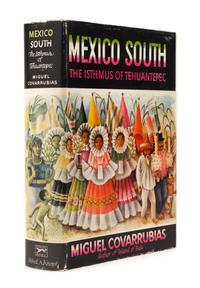 COVARRUBIAS, Miguel (1904-1957). Mexico South: The Isthmus of Tehuantepec. New York: Alfred A. Knopf, 1946. FIRST TRADE EDITION.