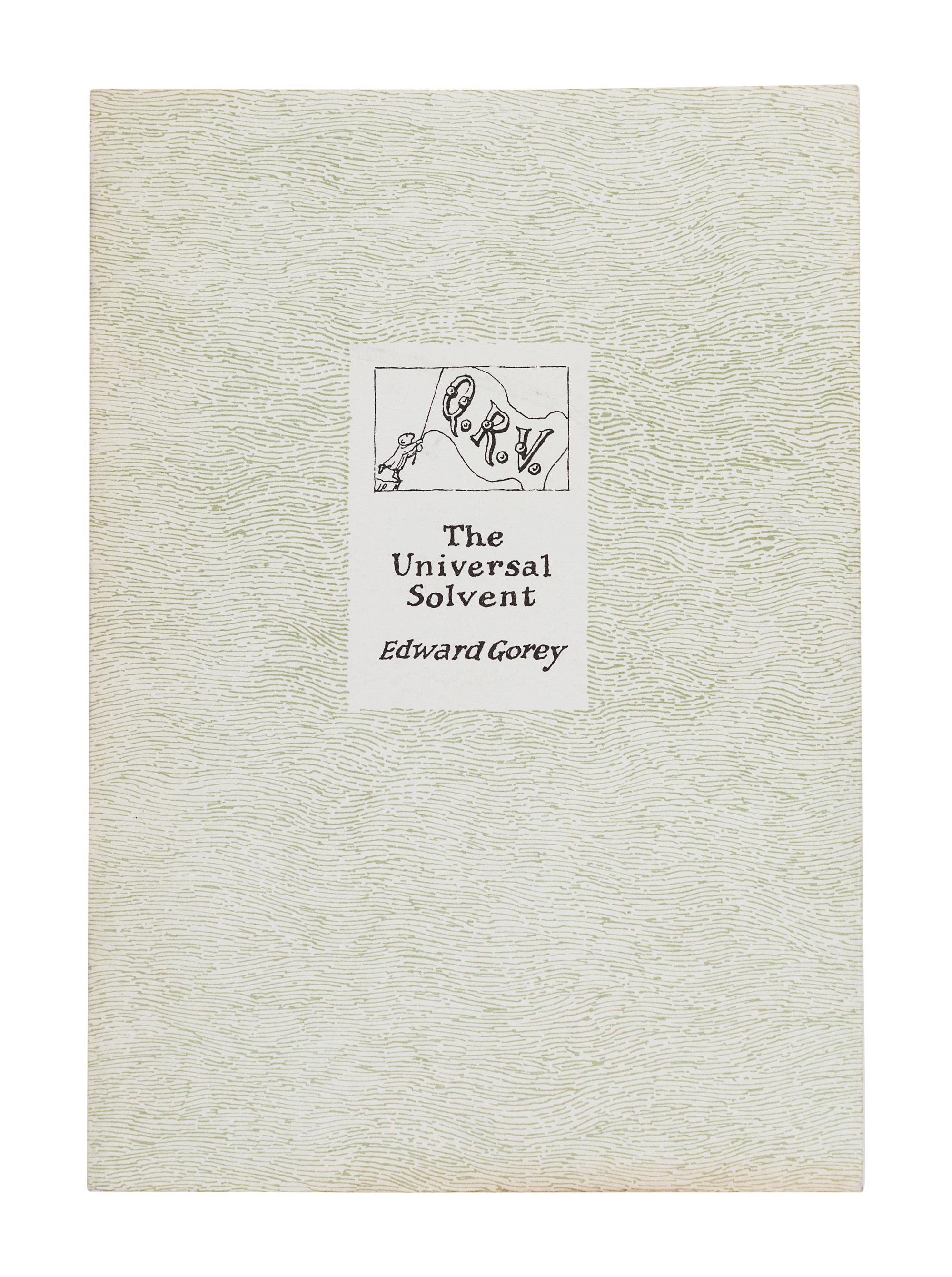 GOREY, Edward (1925-2000). Q. R. V. The Universal Solvent . N.p.: The Fantod Press, 1990.
