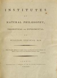 [Science, Medicine & Mathematics] Enfield, William: Institutes of Natural Philosophy, Theoretical and Experimental