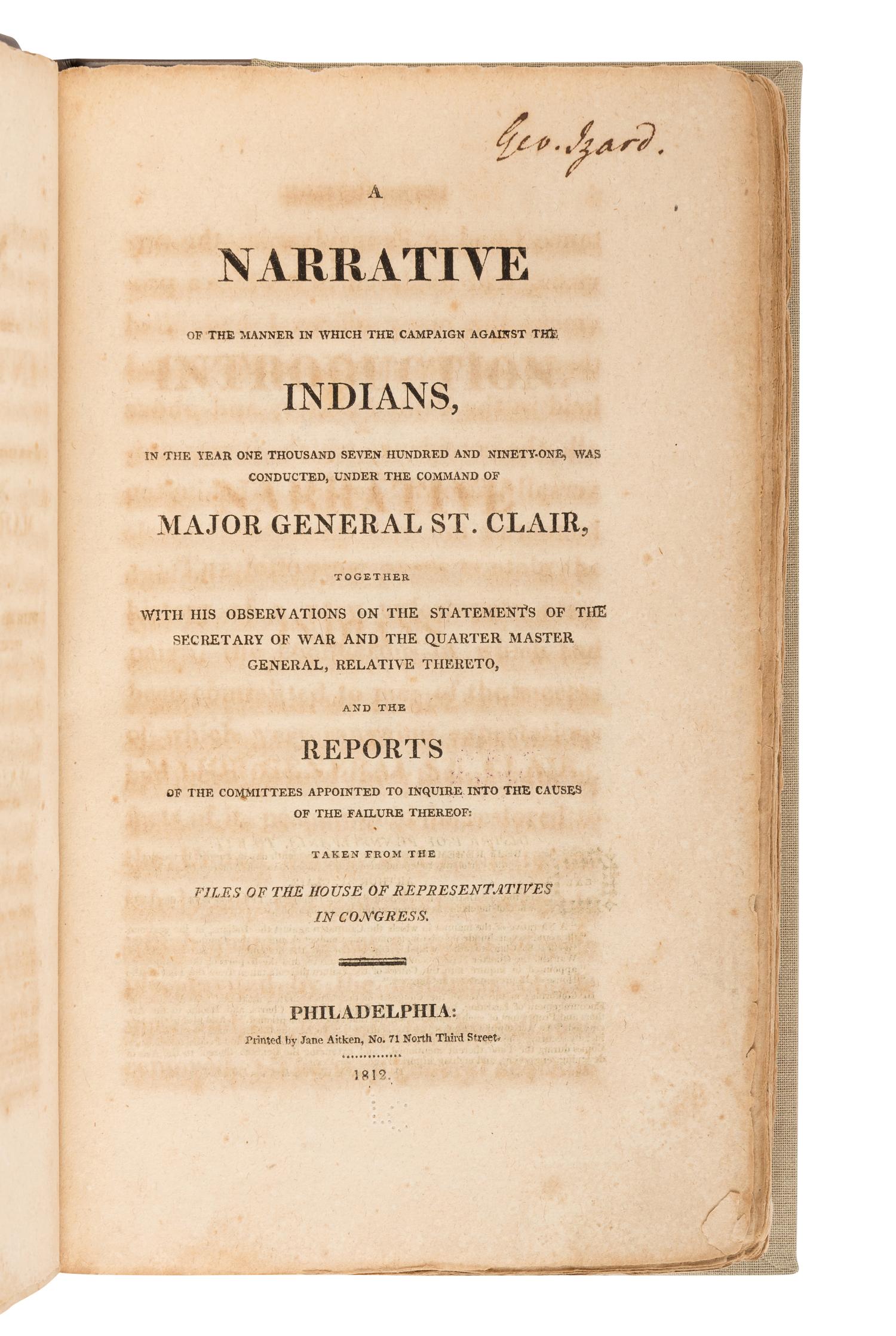 ST. CLAIR, Arthur (1736-1818). A Narrative of the Manner in Which the Campaign Against the Indians... Under the Command of Major General St. Clair. Philadelphia: Printed by Jane Aitken, 1812.