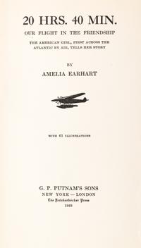 EARHART, AMELIA. 20 Hrs. 40 Min. New York, 1928. First trade ed., signed by Earhart on pasted in card.
