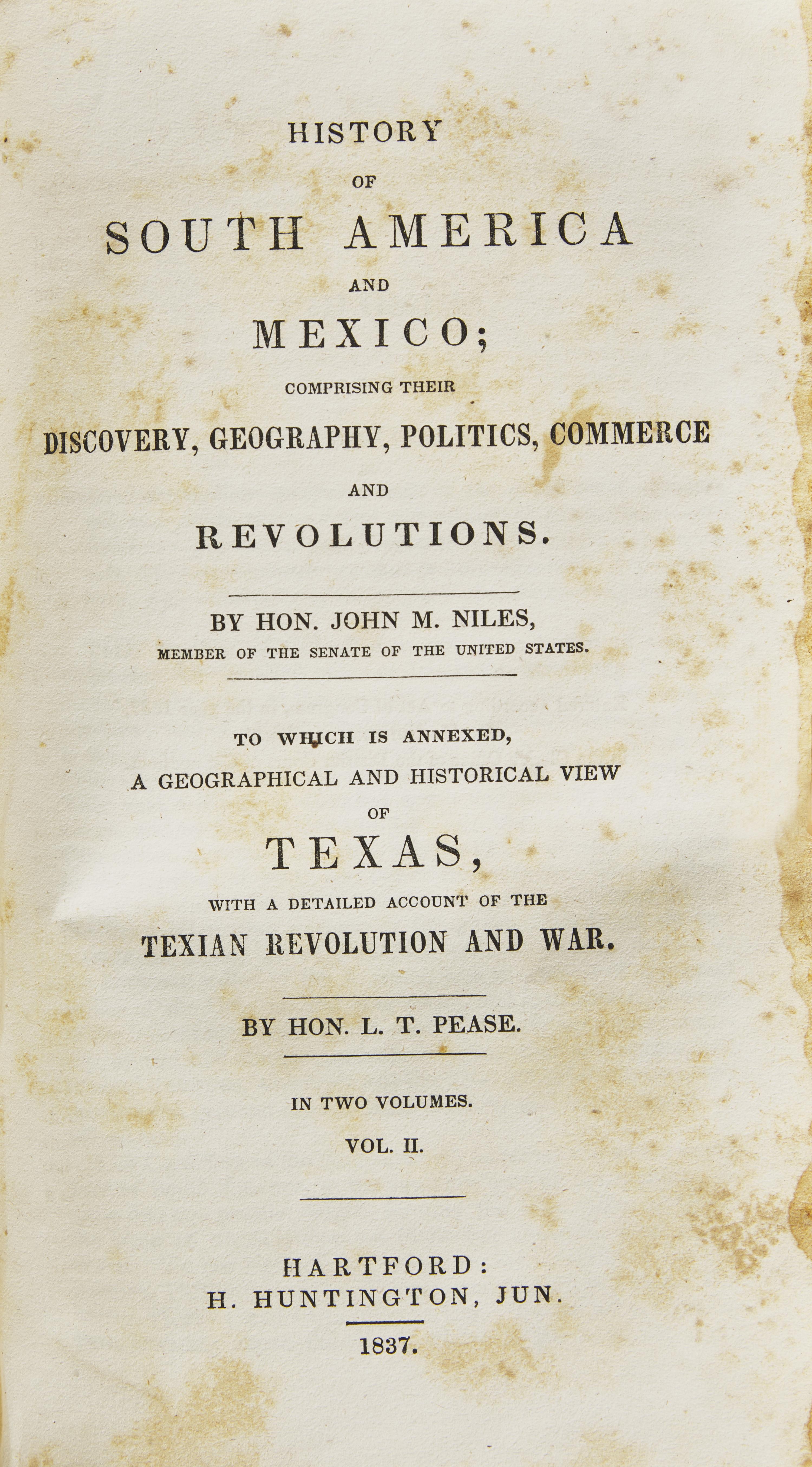 [Americana] [Texas] Niles, John M., and L.T. Pease. History of South America and Mexico...To Which is Annexed, a Geographical and Historical View of Texas, with a Detailed Account of the Texian Revolution and War