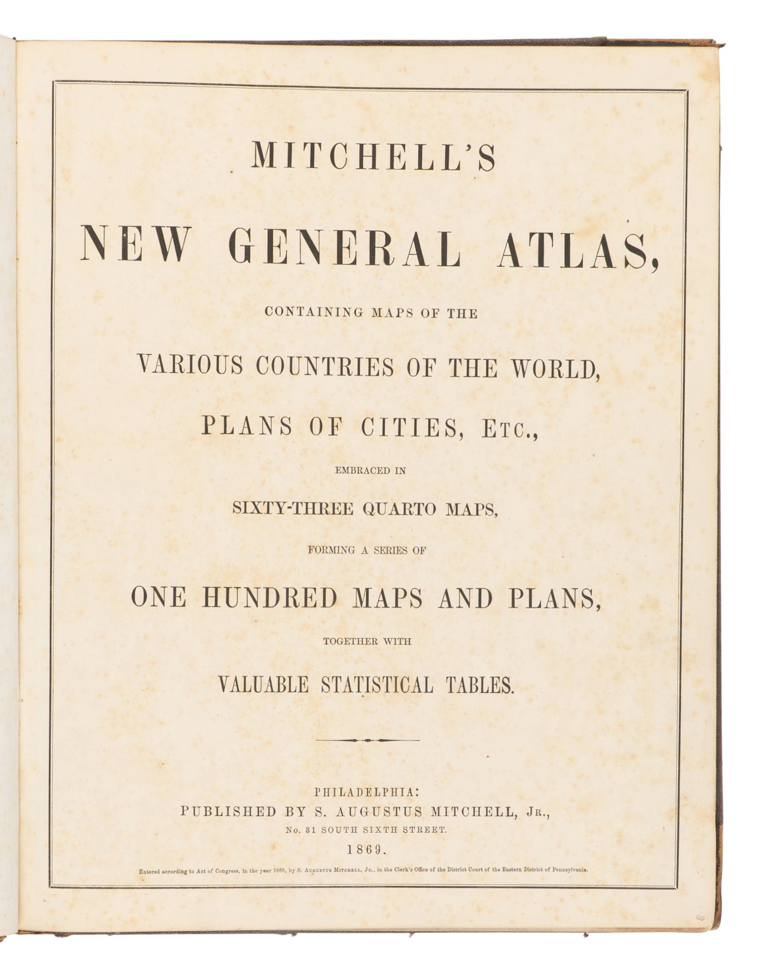 MITCHELL, Samuel Augustus (1792-1868). Mitchell’s New General Atlas Containing Maps of the Various Countries of the World, Plans of Cities, etc . Philadelphia: S. Augustus Mitchell, 1869.