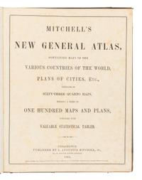 MITCHELL, Samuel Augustus (1792-1868). Mitchell’s New General Atlas Containing Maps of the Various Countries of the World, Plans of Cities, etc . Philadelphia: S. Augustus Mitchell, 1869.