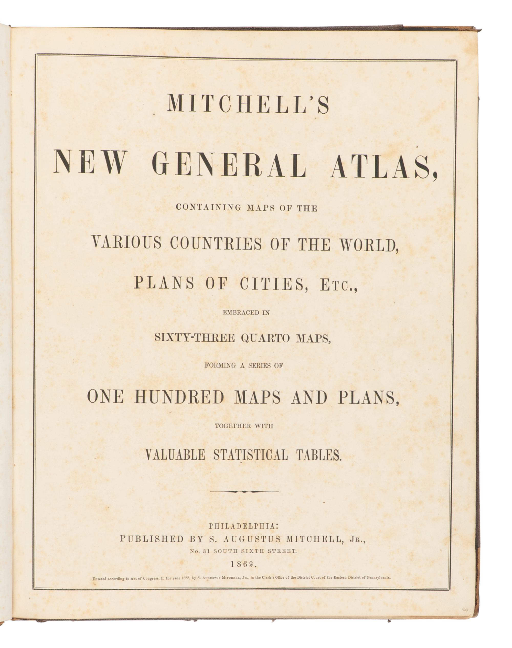 MITCHELL, Samuel Augustus (1792-1868). Mitchell’s New General Atlas Containing Maps of the Various Countries of the World, Plans of Cities, etc . Philadelphia: S. Augustus Mitchell, 1869.