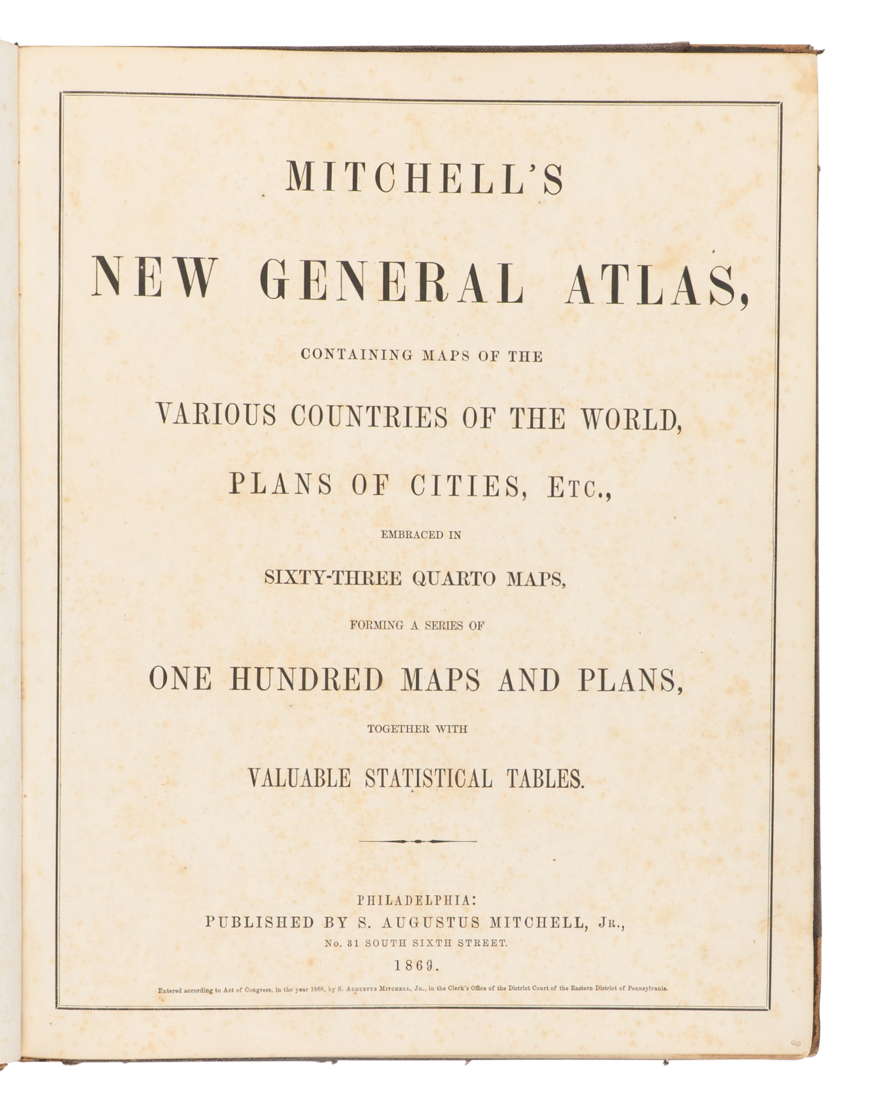 MITCHELL, Samuel Augustus (1792-1868). Mitchell’s New General Atlas Containing Maps of the Various Countries of the World, Plans of Cities, etc . Philadelphia: S. Augustus Mitchell, 1869.