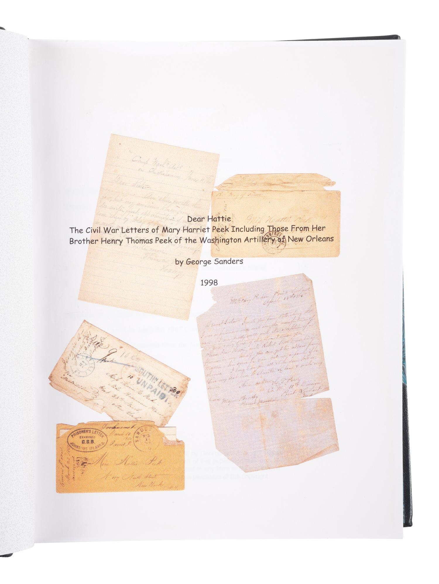 [CIVIL WAR]. SANDERS, George. Dear Hattie: The Civil War Letters of Mary Harriet Peek Including Those From Her Brother Henry Thomas Peek of the Washington Artillery of New Orleans. N.p.: George Sanders,1998. FIRST EDITION.