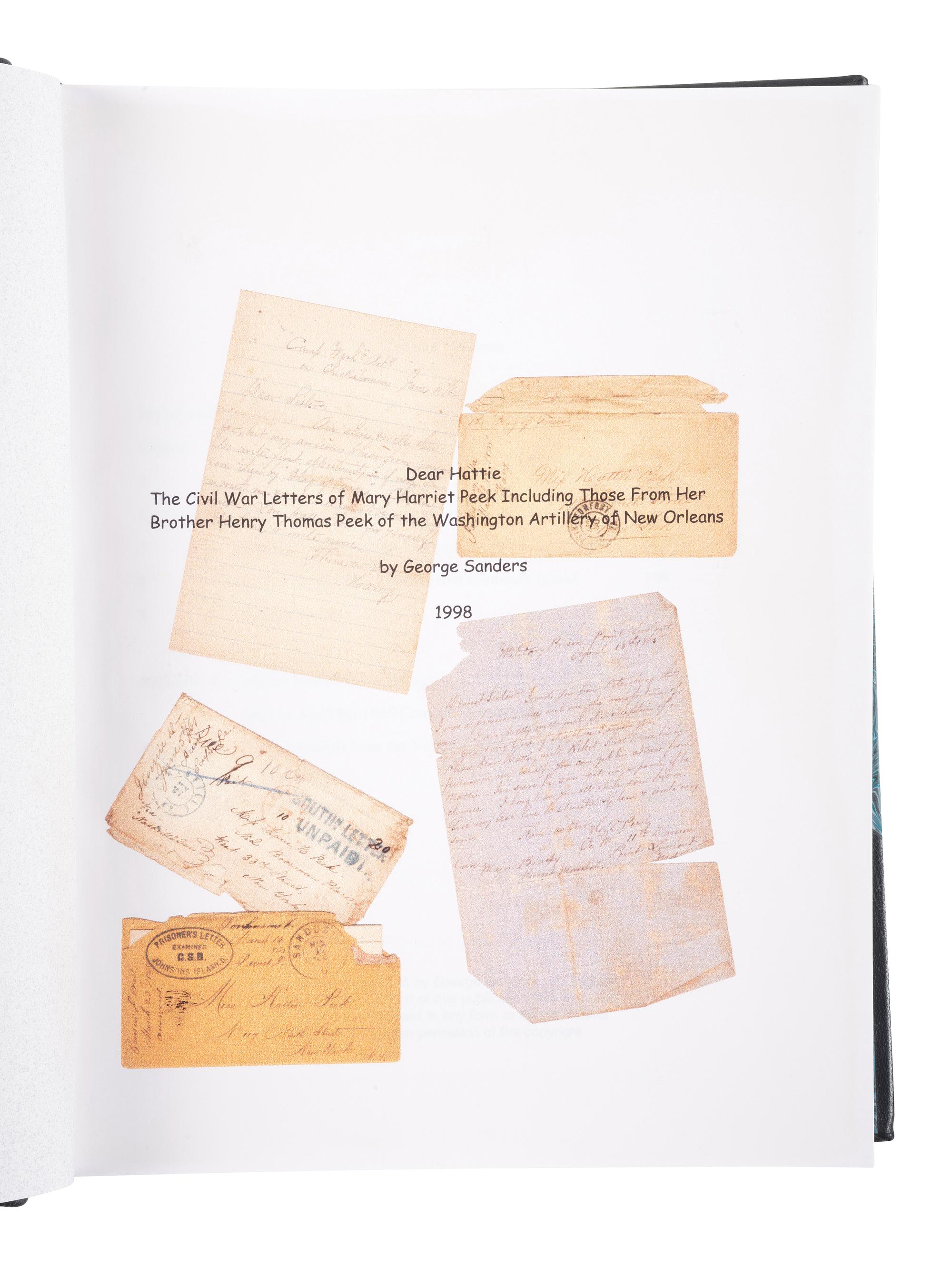 [CIVIL WAR]. SANDERS, George. Dear Hattie: The Civil War Letters of Mary Harriet Peek Including Those From Her Brother Henry Thomas Peek of the Washington Artillery of New Orleans. N.p.: George Sanders,1998. FIRST EDITION.