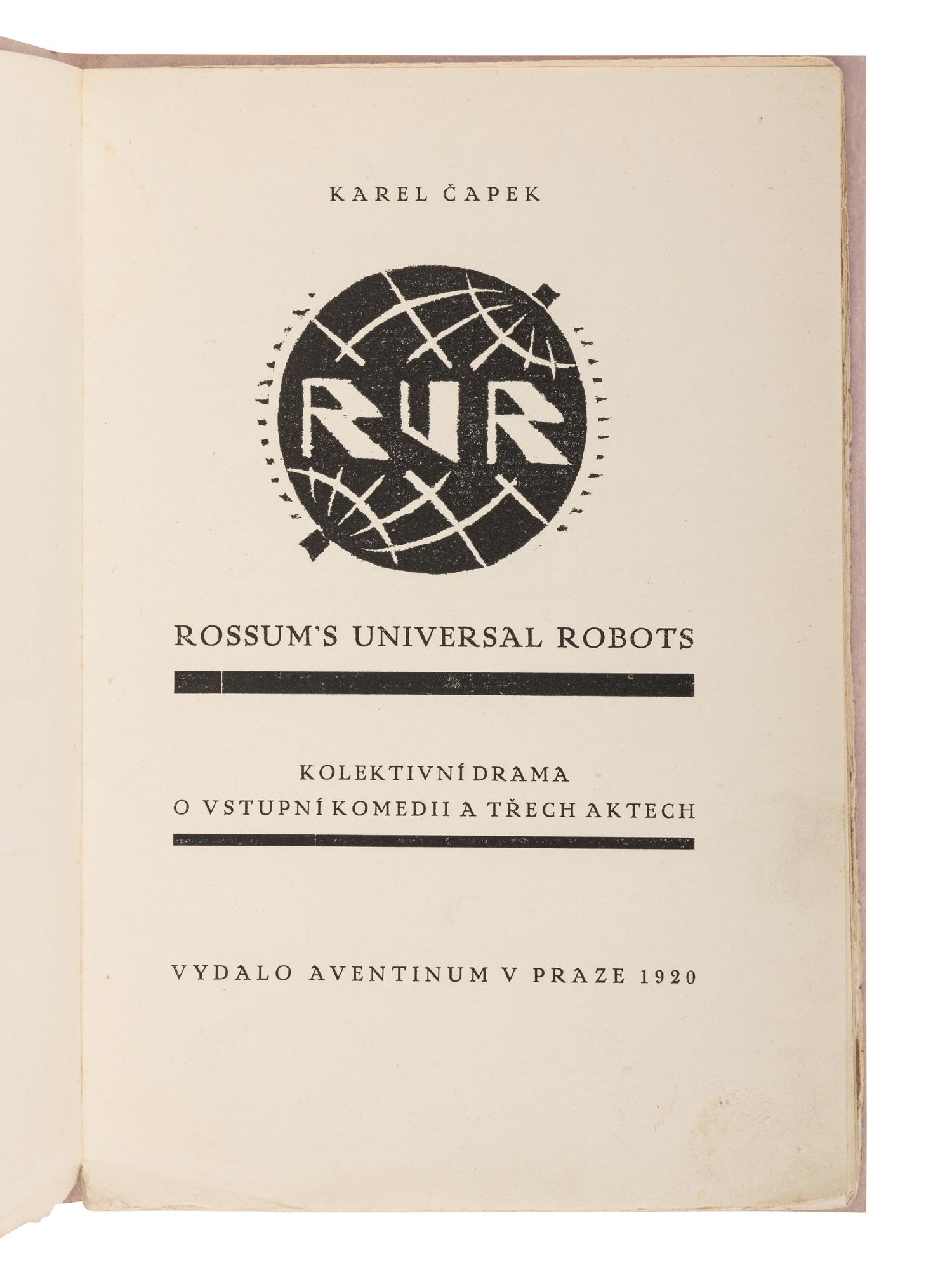 ČAPEK, Karel (1890-1938). R.U.R. Rossum's Universal Robots: kolektivní drama o vstupní komedii a třech aktech . Prague: Vydalo Aventinum, 1920.