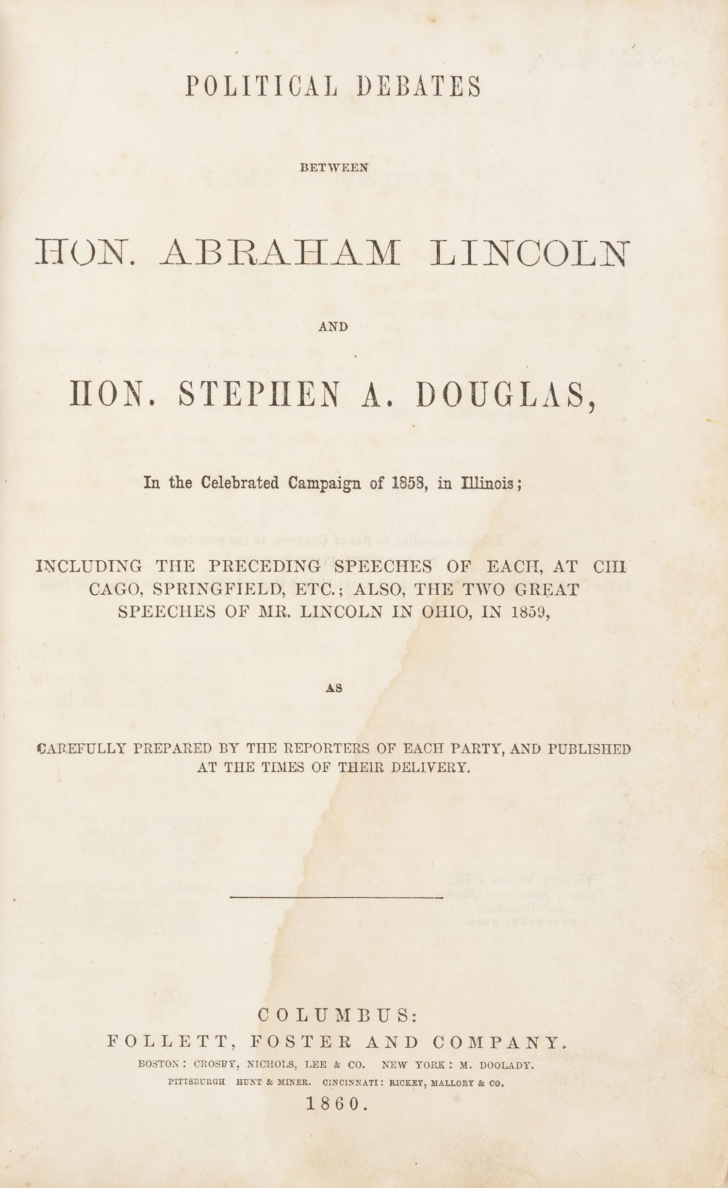 LINCOLN, Abraham (1809-1865) and Stephen A. DOUGLAS (1813-1861). Political Debates between Hon. Abraham Lincoln and Hon. Stephen A. Douglas, In the Celebrated Campaign of 1858, in Illinois... Columbus: Follett, Foster, and Company, 1860.