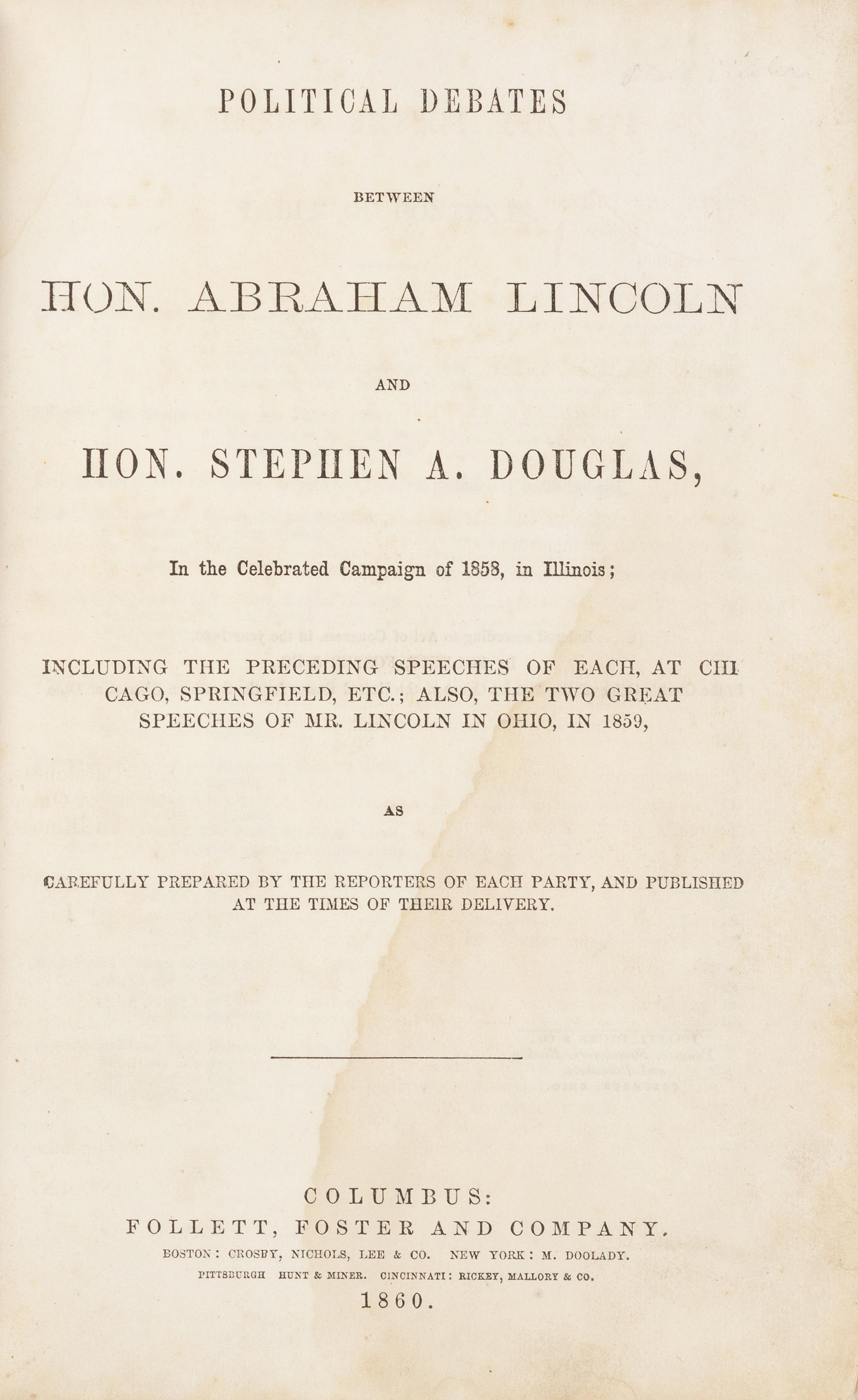 LINCOLN, Abraham (1809-1865) and Stephen A. DOUGLAS (1813-1861). Political Debates between Hon. Abraham Lincoln and Hon. Stephen A. Douglas, In the Celebrated Campaign of 1858, in Illinois... Columbus: Follett, Foster, and Company, 1860.