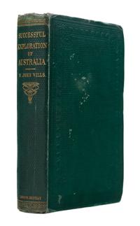 WILLS, William John (1834-1861). A Successful Exploration through the interior of Australia. London, 1863. FIRST EDITION.
