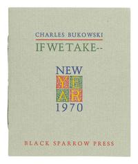 BUKOWSKI, Charles (1920-1994). If We Take--. Los Angeles: Black Sparrow Press, 1970.