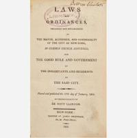 [Americana] [New York] (Clinton, DeWitt) Laws and Ordinances, Ordained and Established by the Mayor, Aldermen, and Commonalty of the City of New-York...In the Mayoralty of De Witt Clinton