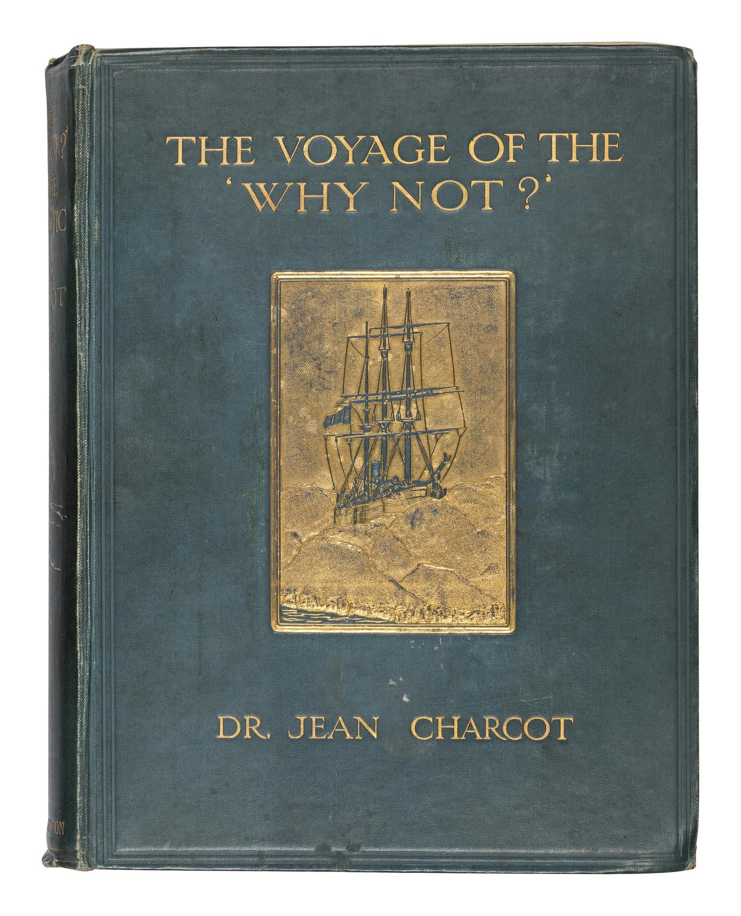 CHARCOT, Jean-Baptiste (1867-1936). T he Voyage of the 'Why Not?' in the Antarctic. The journal of the second French South Polar expedition, 1908-1910 ... London, New York and Toronto: Butler & Tanner for Hodder and Stoughton, [1911].