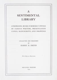 (BOOKS ON BOOKS) SMITH, HARRY. A Sentimental Library. Inscribed (with 2 others)