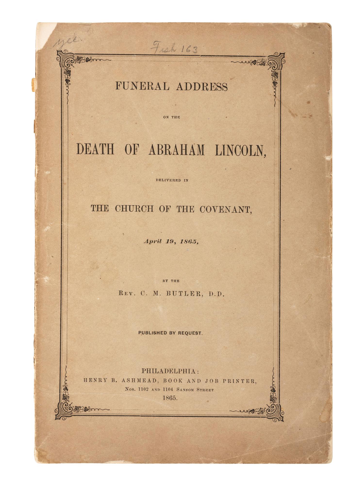 Abraham Lincoln [LINCOLN, Abraham (1809-1865)]. BUTLER, C.M., Rev. Funeral Address on the Death of Abraham Lincoln, Delivered in the Church of the Covenant, April 19, 1865 . Philadelphia: Henry B. Ashmead, 1865.