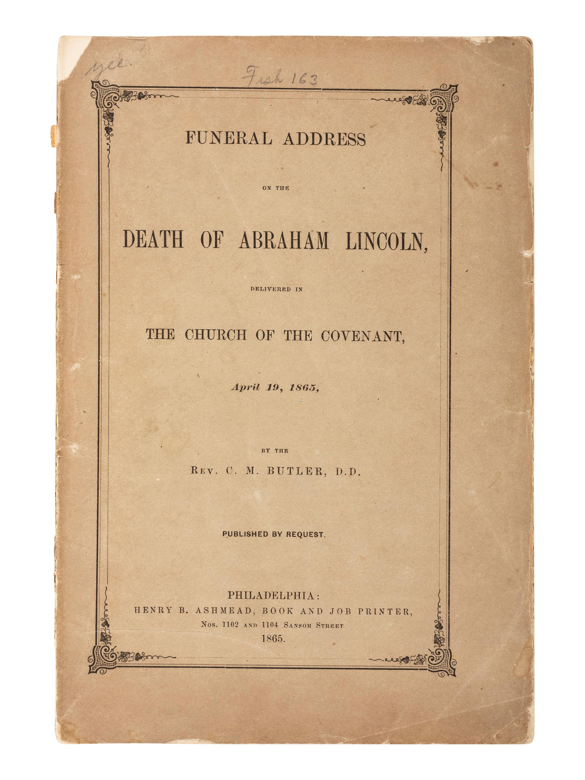 Abraham Lincoln [LINCOLN, Abraham (1809-1865)]. BUTLER, C.M., Rev. Funeral Address on the Death of Abraham Lincoln, Delivered in the Church of the Covenant, April 19, 1865 . Philadelphia: Henry B. Ashmead, 1865.