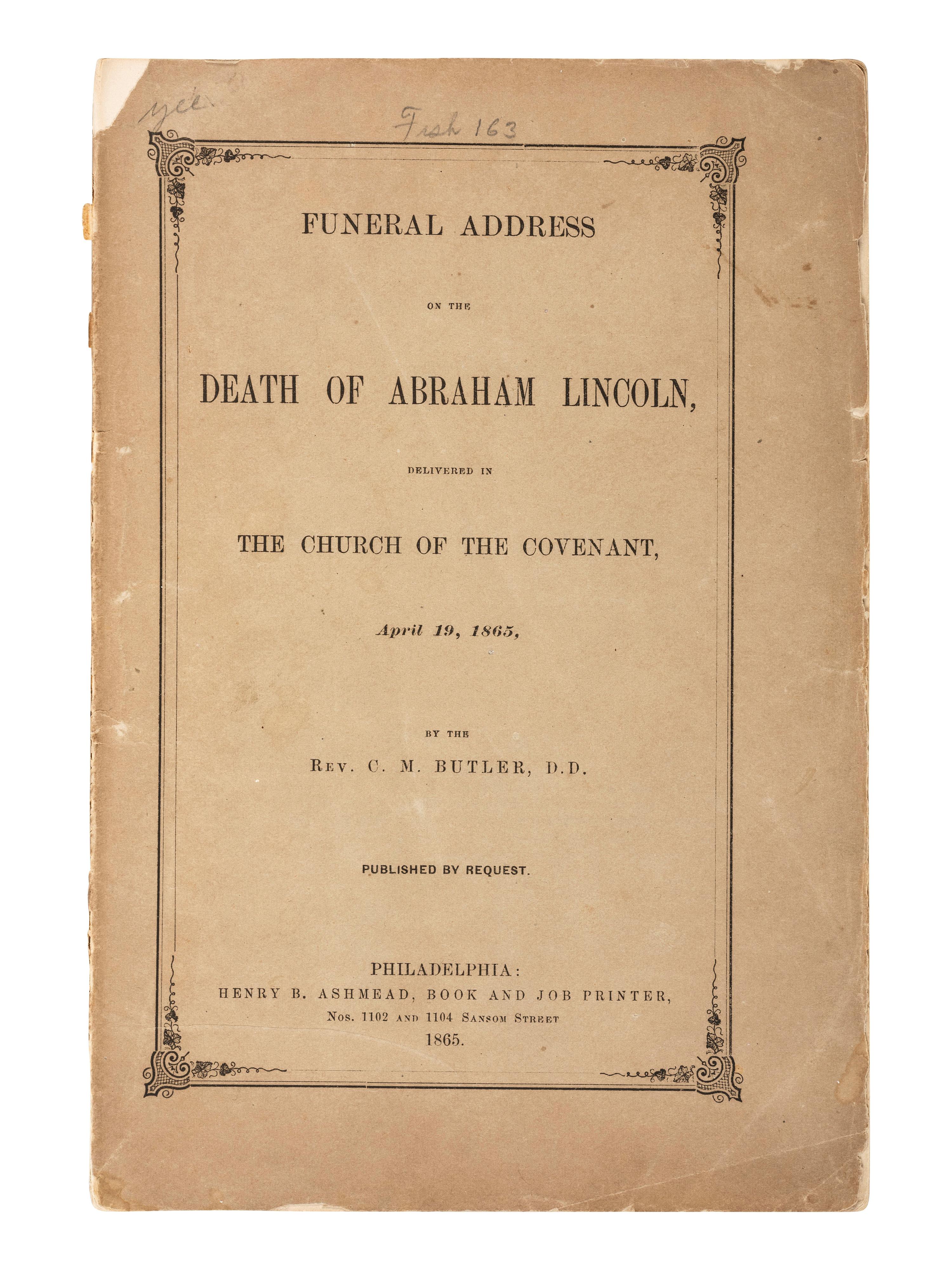 Abraham Lincoln [LINCOLN, Abraham (1809-1865)]. BUTLER, C.M., Rev. Funeral Address on the Death of Abraham Lincoln, Delivered in the Church of the Covenant, April 19, 1865 . Philadelphia: Henry B. Ashmead, 1865.