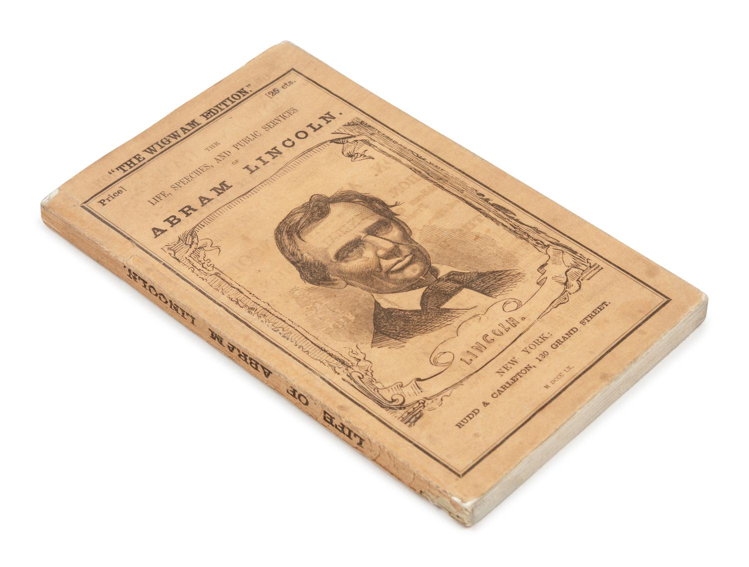 [LINCOLN, Abraham]. The Wigwam Edition. The Life, Speeches, and Public Services of Abram [sic] Lincoln . New York: Rudd & Carleton, 1860.