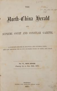 [PERIODICALS] The North China Herald and Supreme Court and Consular Gazette. Volume 6. Shanghai, 1871.