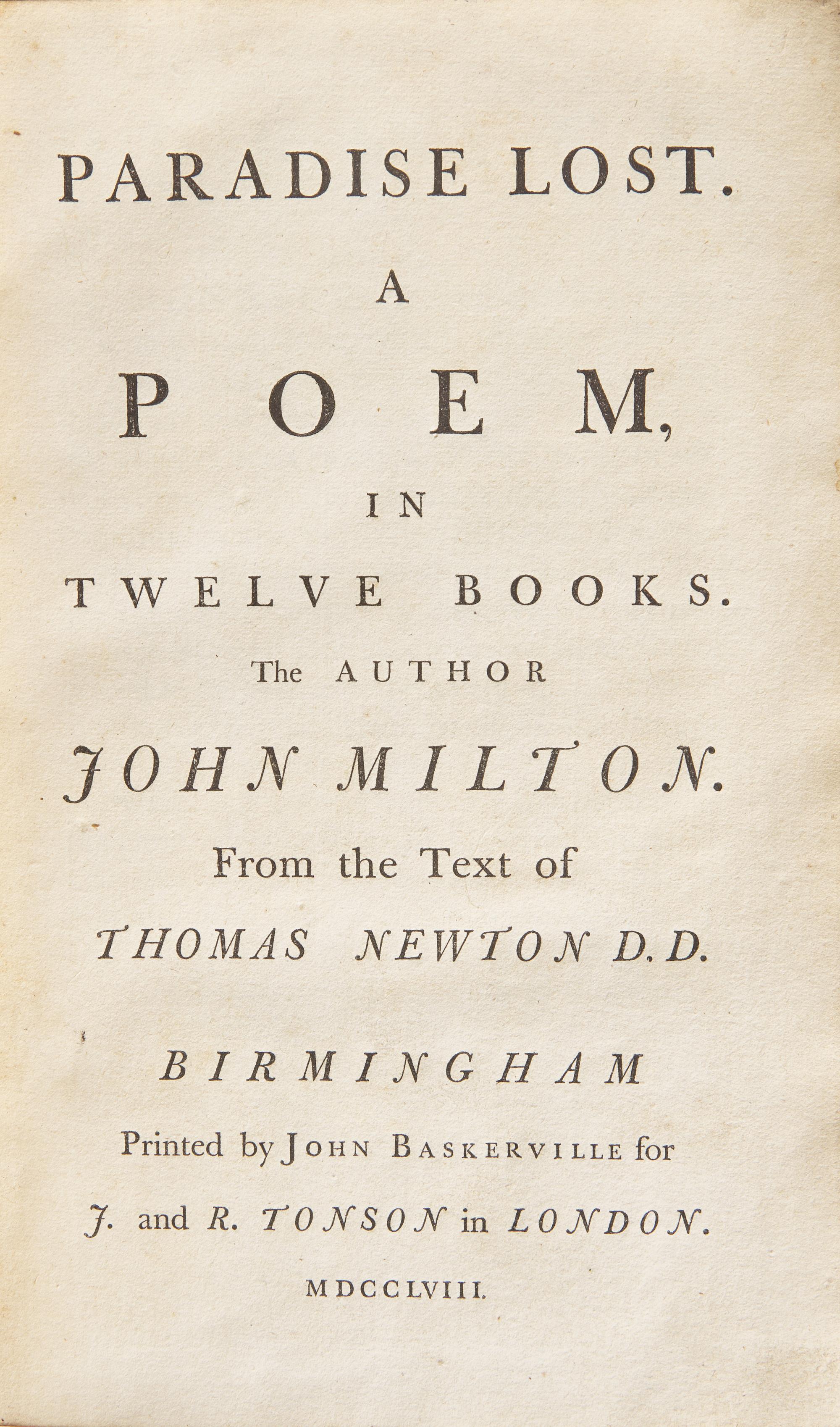 MILTON, John. Paradise Lost. A Poem, in Twelve Books. with Paradise Regain'd. A Poem, in Four Books. To which is Added Samson Agonistes and Poems Upon Several Occasions. Birmingham: Printed by John Baskerville for J. and R. Tonson, 1758.